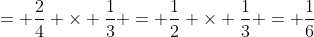 = \frac{2}{4} \times \frac{1}{3} = \frac{1}{2} \times \frac{1}{3} = \frac{1}{6}