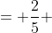 = \frac{2}{5} 