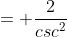 = \frac{2}{csc^2\;\theta}