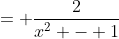 = \frac{2}{x^2 - 1}