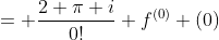 = \frac{2 \pi i}{0!} f^{(0)} (0)