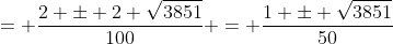 = \frac{2 \pm 2 \sqrt{3851}}{100} = \frac{1 \pm \sqrt{3851}}{50}
