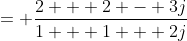 = \frac{2 + 2 - 3j}{1 + 1 + 2j}