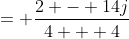 = \frac{2 - 14j}{4 + 4}