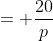 = \frac{20}{p}