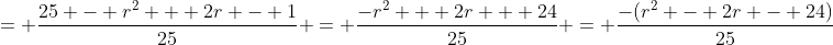 = \frac{25 - r^2 + 2r - 1}{25} = \frac{-r^2 + 2r + 24}{25} = \frac{-(r^2 - 2r - 24)}{25}
