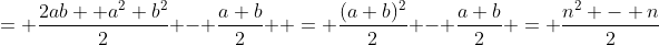 = \frac{2ab+ a^2+b^2}2 - \frac{a+b}2  = \frac{(a+b)^2}2 - \frac{a+b}2 = \frac{n^2 - n}2