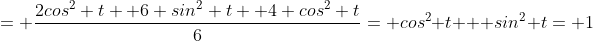 = \frac{2cos^2 t+ 6 sin^2 t+ 4 cos^2 t}{6}= cos^2 t + sin^2 t= 1