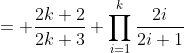 = \frac{2k+2}{2k+3} \prod_{i=1}^k\frac{2i}{2i+1}