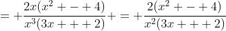 = \frac{2x(x^2 - 4)}{x^3(3x + 2)} = \frac{2(x^2 - 4)}{x^2(3x + 2)}