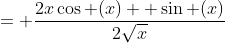 = \frac{2x\cos (x)+ \sin (x)}{2\sqrt{x}}