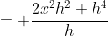 = \frac{2x^2h^2+h^4}{h}