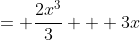 = \frac{2x^3}{3} + 3x