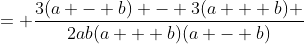 = \frac{3(a - b) - 3(a + b) }{2ab(a + b)(a - b)}