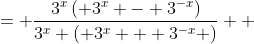 \displaystyle \begin{align*} \frac{3^x - 3^{-x}}{3^x + 3^{-x}} &= \frac{3^x\left( 3^x - 3^{-x}\right)}{3^x \left( 3^x + 3^{-x} \right)} \\ &= \frac{3^{2x} - 1}{3^{2x} + 1} \\ &= 1 - \frac{2}{3^{2x} + 1} \end{align*}