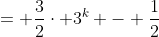 = \frac{3}{2}\cdot 3^k - \frac{1}{2}