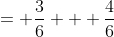 = \frac{3}{6} + \frac{4}{6}