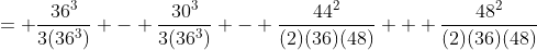 = \frac{36^3}{3(36^3)} - \frac{30^3}{3(36^3)} - \frac{44^2}{(2)(36)(48)} + \frac{48^2}{(2)(36)(48)}