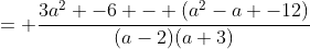 = \frac{3a^2 -6 - (a^2-a -12)}{(a-2)(a+3)}