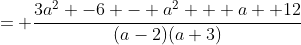 = \frac{3a^2 -6 - a^2 + a +12}{(a-2)(a+3)}