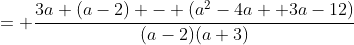 = \frac{3a (a-2) - (a^2-4a +3a-12)}{(a-2)(a+3)}