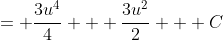 = \frac{3u^4}{4} + \frac{3u^2}{2} + C