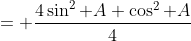 = \frac{4\sin^2 A \cos^2 A}{4}