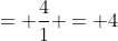 = \frac{4}{1} = 4