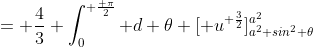 = \frac{4}{3} \int_0^{ \frac{ \pi}{2}} d \theta [ u^{ \frac{3}{2}}]_{a^2 sin^2 \theta}^{a^2}