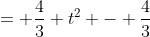 = \frac{4}{3} t^2 - \frac{4}{3}