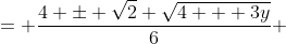 = \frac{4 \pm \sqrt{2} \sqrt{4 + 3y}}{6} 