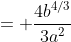 = \frac{4b^{4/3}}{3a^2}