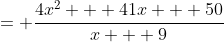 = \frac{4x^2 + 41x + 50}{x + 9}