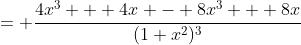 = \frac{4x^3 + 4x - 8x^3 + 8x}{(1+x^2)^3}