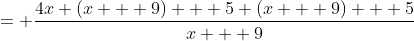 = \frac{4x (x + 9) + 5 (x + 9) + 5}{x + 9}