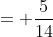 = \frac{5}{14}