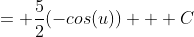 = \frac{5}{2}(-cos(u)) + C