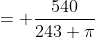 = \frac{540}{243 \pi}