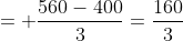 = \frac{560-400}{3}=\frac{160}{3}