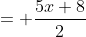 = \frac{5x+8}{2}