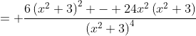 = \frac{6\left(x^2+3\right)^2 - 24x^2\left(x^2+3\right)}{\left(x^2+3\right)^4}