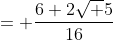 = \frac{6+2\sqrt 5}{16}