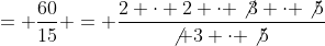 = \frac{60}{15} = \frac{2 \cdot 2 \cdot \not3 \cdot \not5}{\not 3 \cdot \not5}
