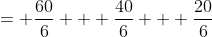 = \frac{60}{6} + \frac{40}{6} + \frac{20}{6}