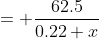 = \frac{62.5}{0.22 x}