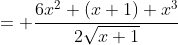 = \frac{6x^2 (x+1)+x^3}{2\sqrt{x+1}}