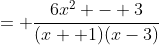 = \frac{6x^2 - 3}{(x +1)(x-3)}