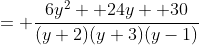 = \frac{6y^2+ 24y+ 30}{(y+2)(y+3)(y-1)}
