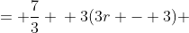 \displaystyle \begin{align*} \frac{3r - 3}{r} &= \frac{7}{3} \\ 3(3r - 3) &= 7r \end{align*} 