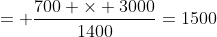 = \frac{700 \times 3000}{1400}=1500